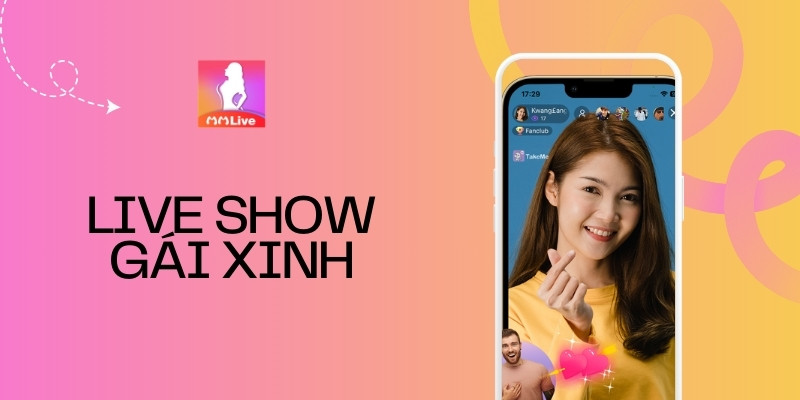 Xem Live Show Gái Xinh Trên MMlive: Trải Nghiệm Giải Trí Tuyệt Vời Cho Giới Trẻ 1 Xem Live Show Gái Xinh Trên MMlive: Trải Nghiệm Giải Trí Tuyệt Vời Cho Giới Trẻ