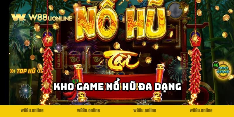 Nổ Hũ Online W88 - Giải trí hấp dẫn, nhận thưởng khủng 2 Cập nhật đa dạng game nổ hũ hot