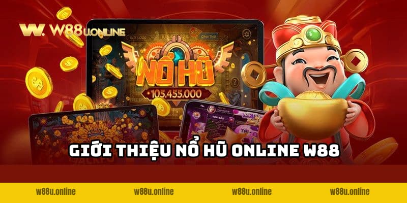 Nổ Hũ Online W88 - Giải trí hấp dẫn, nhận thưởng khủng 1 Khám phá tổng quan về nổ hũ online W88